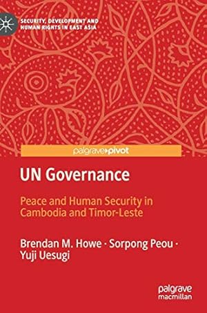 Seller image for UN Governance: Peace and Human Security in Cambodia and Timor-Leste (Security, Development and Human Rights in East Asia) by Howe, Brendan M., Peou, Sorpong, Uesugi, Yuji [Hardcover ] for sale by booksXpress