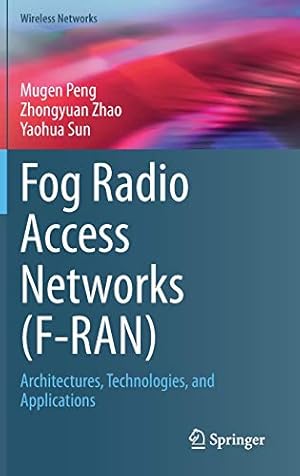Seller image for Fog Radio Access Networks (F-RAN): Architectures, Technologies, and Applications (Wireless Networks) by Peng, Mugen, Zhao, Zhongyuan, Sun, Yaohua [Hardcover ] for sale by booksXpress