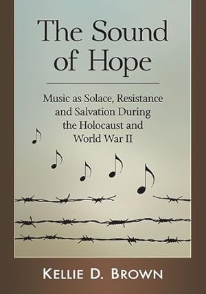 Seller image for The Sound of Hope: Music As Solace, Resistance and Salvation During the Holocaust and World War II by Kellie D. Brown [Paperback ] for sale by booksXpress