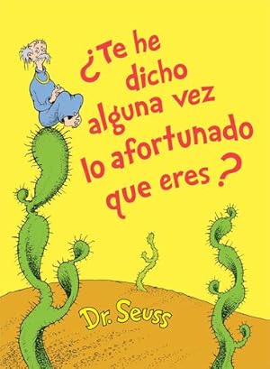 Imagen del vendedor de  ¿Te he dicho alguna vez lo afortunado que eres? (Did I Ever Tell You How Lucky You Are? Spanish Edition) (Classic Seuss) by Dr. Seuss [Library Binding ] a la venta por booksXpress