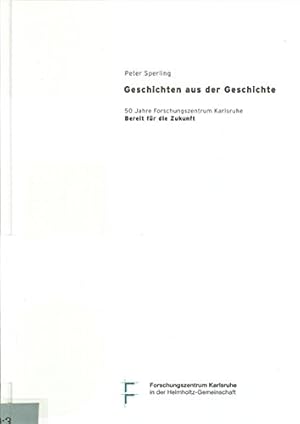 Imagen del vendedor de Geschichten aus der Geschichte: 50 Jahre Forschungszentrum Karlsruhe a la venta por Gabis Bcherlager