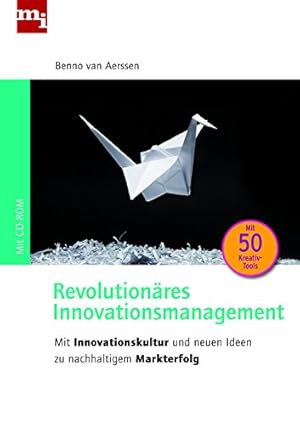 Revolutionäres Innovationsmanagement : mit Innovationskultur und neuen Ideen zu nachhaltigem Mark...