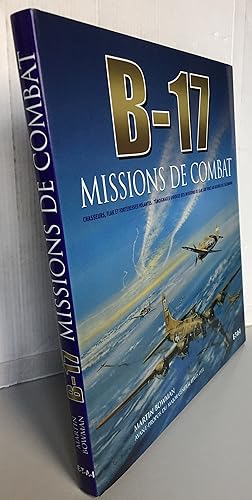 B-17, missions de combat : Chasseurs, Flak et forteresses volantes : témoignages uniques des miss...