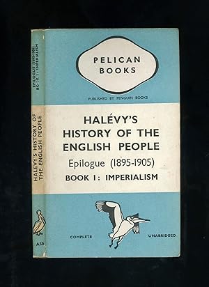 Bild des Verkufers fr HALEVY'S HISTORY OF THE ENGLISH PEOPLE - Epilogue (1895-1905) Book I: Imperialism (Pelican A50) zum Verkauf von Orlando Booksellers