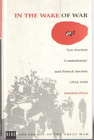 Imagen del vendedor de In the Wake of War Les Anciens Combattants and French Society 1914-1939 a la venta por Bij tij en ontij ...