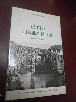 Les Items d'Abraham de Camy, garde de Montaut, Une communauté béarnaise au XVIII siècle d'après s...