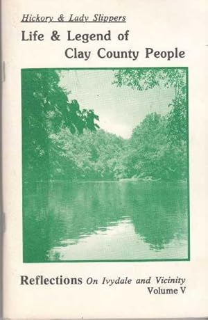 Hickory & Lady Slippers: Life and Legend of Clay County People. Vol. 5. Reflections on Ivydale an...