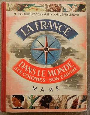 La France dans le monde. Ses colonies, son Empire.