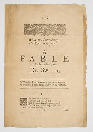 [Drop-head title:] When the Cat's Away The Mice May Play. A Fable, Humbly Inscrib'd to Dr. Swt