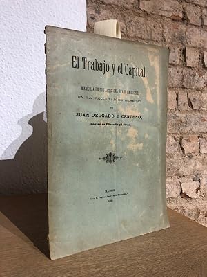 El trabajo y el Capital. Memorias de los actos del grado de doctor en la Facultad de Derecho de.