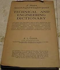 Seller image for TECHNICAL AND ENGINEERING DICTIONARY. A MODERN SPANISH-ENGLISH AND ENGLISH-SPANISH CONTAINING ALL THE WORDS USED IN CIVIL, MECHANICAL AND ELECTRICAL ENGINEERING; ALSO MANY ON AVIATION, WIRELESS, . for sale by Antrtica