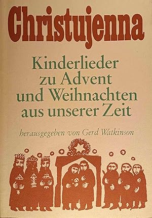Seller image for Christujenna : Kinderlieder zu Advent u. Weihnachten aus unserer Zeit. hrsg. Gerd Watkinson for sale by Logo Books Buch-Antiquariat