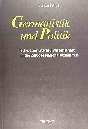 Germanistik und Politik : Schweizer Literaturwissenschaft in der Zeit des Nationalsozialismus.