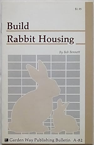 Seller image for Build Rabbit Housing: Storey Country Wisdom Bulletin A-82 for sale by P Peterson Bookseller