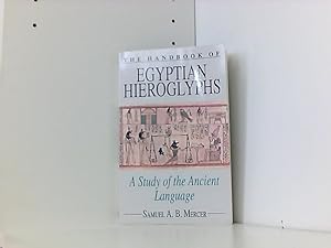 The Handbook of Egyptian Hieroglyphs: A Study of Ancient Language: A Study of the Ancient Language