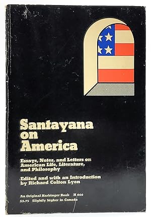 Santayana on America: Essays, Notes and Letters on American Life, Literature, and Philosophy