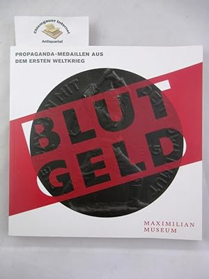 Blutgeld : Propaganda-Medaillen aus dem Ersten Weltkrieg ; [Ausstellung im Maximilianmuseum Augsb...