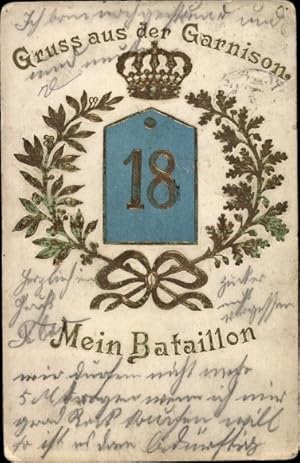 Präge Ansichtskarte / Postkarte Gruß aus der Garnison, Mein Bataillon 18