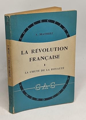 Bild des Verkufers fr La rvolution franaise - TOME I - La chute de la royaut 1787-1792 --- collection armand colin n17 --- 14e dition zum Verkauf von crealivres