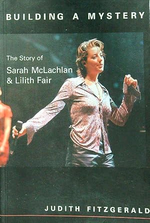 Bild des Verkufers fr Building a Mystery: The Story of Sarah McLachlan & Lilith Fair zum Verkauf von Librodifaccia