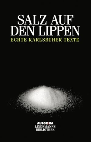 Seller image for Salz auf den Lippen: Echte Kalrsruher Texte - AUTORiKA (Lindemanns Bibliothek) for sale by Bcherbazaar