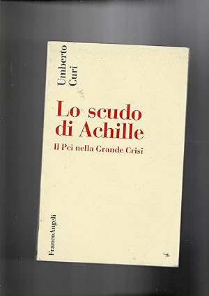 Immagine del venditore per Lo scudo di Achille. Il Pci nella grande crisi. venduto da Libreria Gull