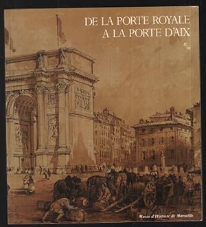 De la porte royale à la porte d'Aix : Exposition Musée d'histoire de Marseille 7 juillet-30 septe...