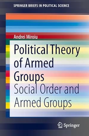 Bild des Verkufers fr Political Theory of Armed Groups : Social Order and Armed Groups zum Verkauf von AHA-BUCH GmbH