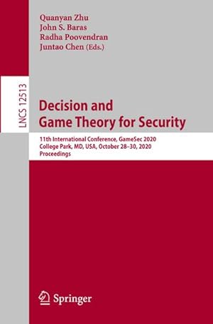 Image du vendeur pour Decision and Game Theory for Security : 11th International Conference, GameSec 2020, College Park, MD, USA, October 2830, 2020, Proceedings mis en vente par AHA-BUCH GmbH