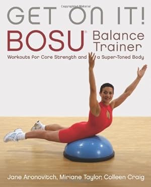 Seller image for Get On It!: BOSU® Balance Trainer Workouts for Core Strength and a Super Toned Body (Dirty Everyday Slang) by Jane Aronovitch, Miriane Taylor, Colleen Craig [Paperback ] for sale by booksXpress