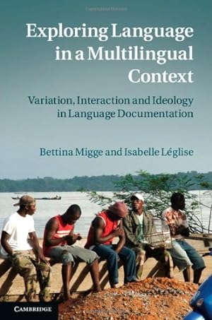 Imagen del vendedor de Exploring Language in a Multilingual Context: Variation, Interaction and Ideology in Language Documentation by Migge, Bettina, L&#233;glise, Isabelle [Hardcover ] a la venta por booksXpress
