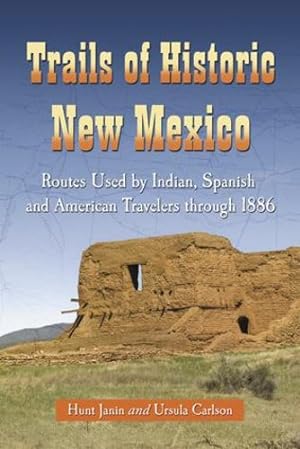 Image du vendeur pour Trails of Historic New Mexico: Routes Used by Indian, Spanish and American Travelers through 1886 by Hunt Janin, Ursula B. Carlson [Paperback ] mis en vente par booksXpress