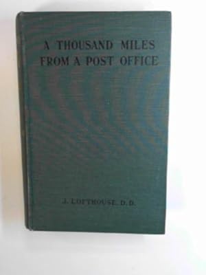 Seller image for A thousand miles from a Post Office, or twenty years' life and travel in the Hudson's Bay regions for sale by Cotswold Internet Books