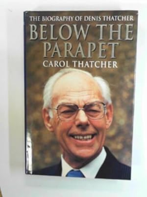Imagen del vendedor de Below the parapet: the biography of Denis Thatcher a la venta por Cotswold Internet Books