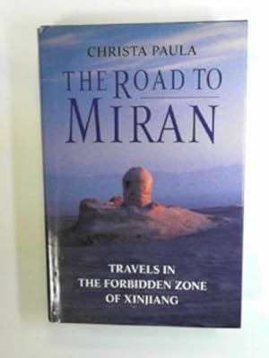 Bild des Verkufers fr The road to Miran: travels in the forbidden zone of Xinjiang zum Verkauf von Cotswold Internet Books