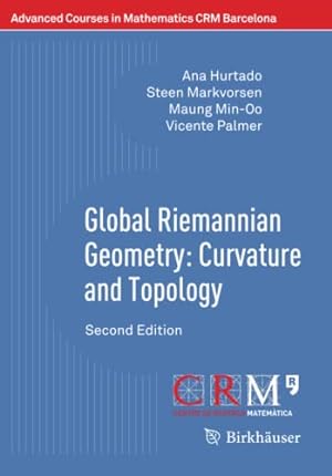 Seller image for Global Riemannian Geometry: Curvature and Topology: Second Edition (Advanced Courses in Mathematics - CRM Barcelona) by Hurtado, Ana, Markvorsen, Steen, Min-Oo, Maung, Palmer, Vicente [Paperback ] for sale by booksXpress