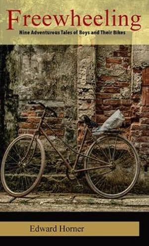 Imagen del vendedor de Freewheeling: Nine Adventurous Tales of Boys and Their Bikes by Horner, Edward G [Paperback ] a la venta por booksXpress