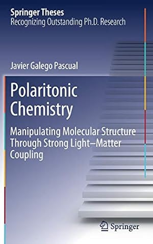 Seller image for Polaritonic Chemistry: Manipulating Molecular Structure Through Strong Lightâ"Matter Coupling (Springer Theses) by Galego Pascualâ, Javier [Hardcover ] for sale by booksXpress