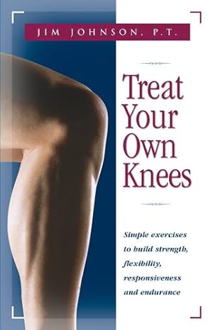 Immagine del venditore per Treat Your Own Knees: Simple Exercises to Build Strength, Flexibility, Responsiveness and Endurance [Hardcover ] venduto da booksXpress