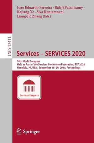 Seller image for Services â   SERVICES 2020: 16th World Congress, Held as Part of the Services Conference Federation, SCF 2020, Honolulu, HI, USA, September 18-20, 2020, . (Lecture Notes in Computer Science, 12411) [Paperback ] for sale by booksXpress