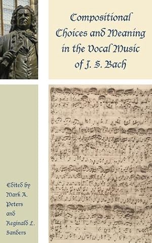 Image du vendeur pour Compositional Choices and Meaning in the Vocal Music of J. S. Bach (Contextual Bach Studies) [Paperback ] mis en vente par booksXpress