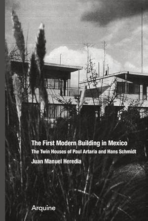 Seller image for The First Modern Building in Mexico: Twin Houses of Paul Artaria and Hans Schmidt by Heredia, Juan Manuel [Paperback ] for sale by booksXpress