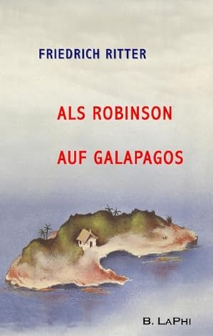 Als Robinson auf Galapagos : Dr. Ritters Berichte von der Insel Floreana