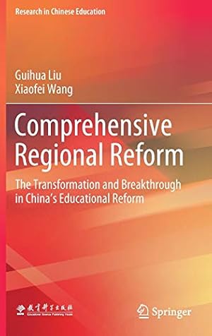 Seller image for Comprehensive Regional Reform: The Transformation and Breakthrough in Chinaâs Educational Reform (Research in Chinese Education) by Liu, Guihua, Wang, Xiaofei [Hardcover ] for sale by booksXpress