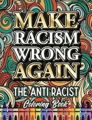 Imagen del vendedor de Make Racism Wrong Again: The Anti Racist Coloring Book For Kids, Teens and Adults (Black Lives Matter) [Soft Cover ] a la venta por booksXpress