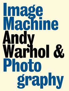 Image Machine: Andy Warhol and Photography (German/English)