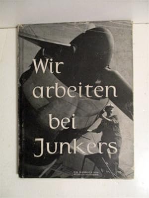 Wir Arbeiten Bei Junkers: ein Bildbericht vom praktischen Sozialismus eines deutschen Industriewe...
