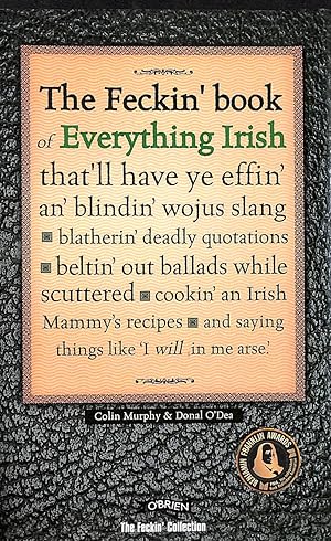 The Feckin' Book of Everything Irish: that'll have ye effin' an' blindin' wojus slang - blatherin...
