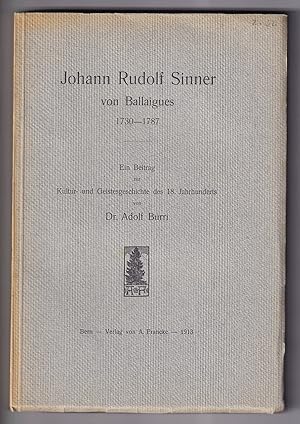 Johan Rudolf Sinner von Ballaigues 1730 - 1787. Ein Beitrag zur Kultur- und Geistesgeschichte des...