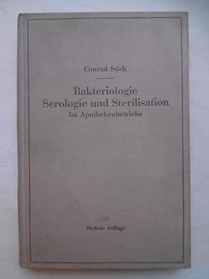 Bakteriologie, Serologie und Sterilisation im Apothekenbetriebe. Mit eingehender Berücksichtigung...